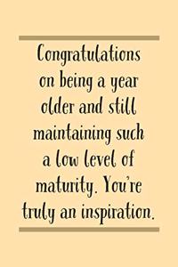 Congratulations On Being: A Year Older And Low Level Of Maturity - Hilarious Inspiriing Birthday Saying, Notebook With Lined Pages