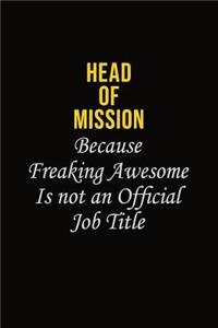 Head of Mission Because Freaking Awesome Is Not An Official Job Title