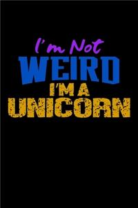 I'm Not Weird I'm A Unicorn