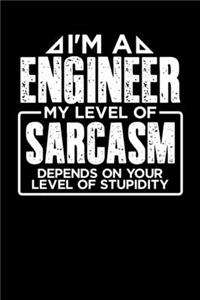 I'm a Engineer My Level of Sarcasm Depends on your Level of Stupidity