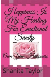 Happiness Is My Healing For Emotional Sanity