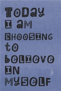 Today I am Choosing to Believe in Myself
