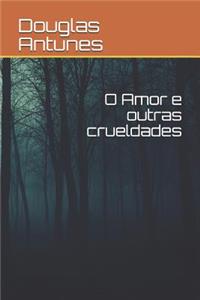 O Amor E Outras Crueldades