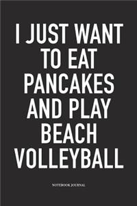 I Just Want to Eat Pancakes and Play Beach Volleyball