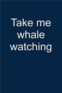 Take Me Whale Watching