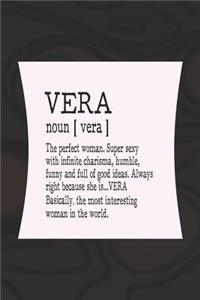 Vera Noun [ Vera ] the Perfect Woman Super Sexy with Infinite Charisma, Funny and Full of Good Ideas. Always Right Because She Is... Vera