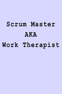 Scrum Master AKA Work Therapist