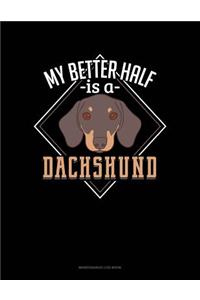 My Better Half Is A Dachshund