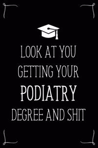 Look At You Getting Your Podiatry Degree And Shit