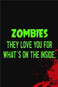 Zombies They Love You For What's On The Inside