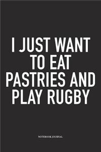 I Just Want To Eat Pastries And Play Rugby