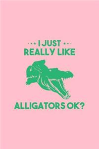I Just Really Like Alligators Ok