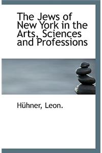 The Jews of New York in the Arts, Sciences and Professions