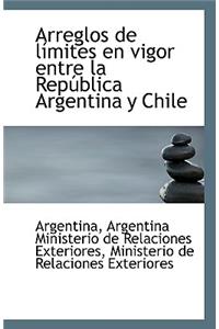 Arreglos de Limites En Vigor Entre La Republica Argentina y Chile