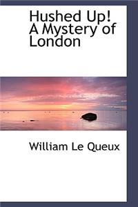 Hushed Up! a Mystery of London