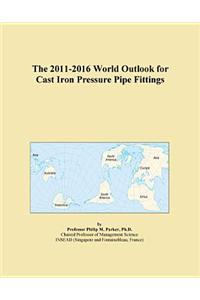 The 2011-2016 World Outlook for Cast Iron Pressure Pipe Fittings