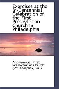 Exercises at the Bi-Centennial Celebration of the First Presbyterian Church in Philadelphia