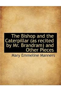 The Bishop and the Caterpillar (as Recited by Mr. Brandram) and Other Pieces