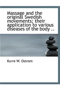 Massage and the Original Swedish Movements; Their Application to Various Diseases of the Body ..