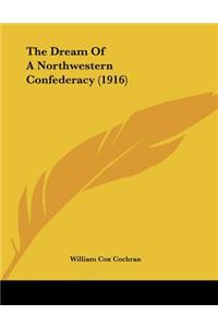 Dream Of A Northwestern Confederacy (1916)