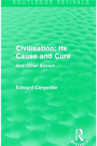 Civilisation: Its Cause and Cure