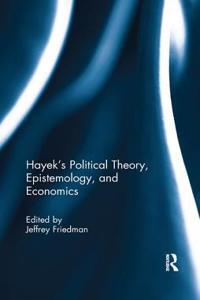 Hayek's Political Theory, Epistemology, and Economics