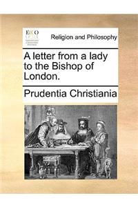 A Letter from a Lady to the Bishop of London.
