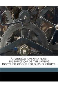 A Foundation and Plain Instruction of the Saving Doctrine of Our Lord Jesus Christ..