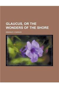 Glaucus, or the Wonders of the Shore