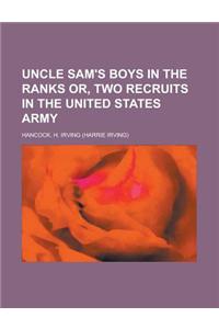 Uncle Sam's Boys in the Ranks Or, Two Recruits in the United States Army
