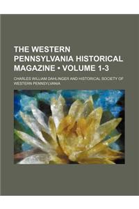 The Western Pennsylvania Historical Magazine (Volume 1-3)