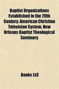 Baptist Organizations Established in the 20th Century