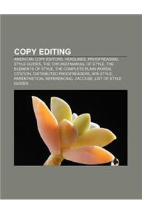 Copy Editing: American Copy Editors, Headlines, Proofreading, Style Guides, the Chicago Manual of Style, the Elements of Style