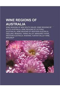 Wine Regions of Australia: Wine Regions of New South Wales, Wine Regions of South Australia, Wine Regions of Victoria (Australia)
