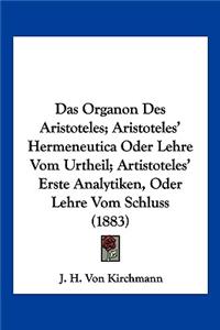 Organon Des Aristoteles; Aristoteles' Hermeneutica Oder Lehre Vom Urtheil; Artistoteles' Erste Analytiken, Oder Lehre Vom Schluss (1883)