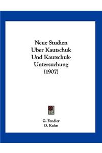 Neue Studien Uber Kautschuk Und Kautschuk-Untersuchung (1907)