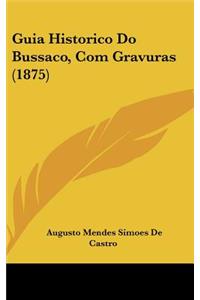 Guia Historico Do Bussaco, Com Gravuras (1875)