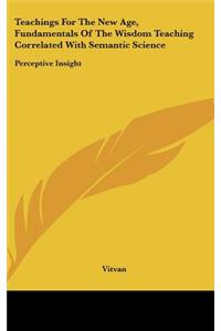 Teachings For The New Age, Fundamentals Of The Wisdom Teaching Correlated With Semantic Science