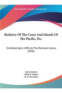 Basketry of the Coast and Islands of the Pacific, Etc.