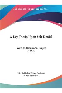 A Lay Thesis Upon Self Denial