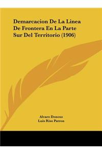 Demarcacion de La Linea de Frontera En La Parte Sur del Territorio (1906)