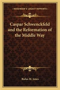 Caspar Schwenckfeld and the Reformation of the Middle Way