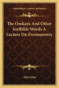 Omkara and Other Ineffable Words a Lecture on Freemasonry