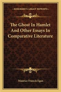 The Ghost In Hamlet And Other Essays In Comparative Literature