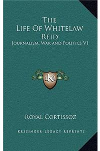 The Life of Whitelaw Reid