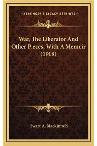 War, the Liberator and Other Pieces, with a Memoir (1918)
