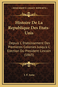 Histoire de La Republique Des Etats-Unis