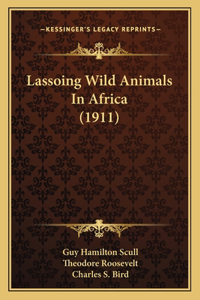 Lassoing Wild Animals In Africa (1911)