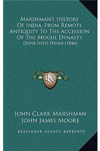 Marshman's History Of India, From Remote Antiquity To The Accession Of The Mogul Dynasty