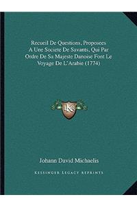 Recueil De Questions, Proposees A Une Societe De Savants, Qui Par Ordre De Sa Majeste Danoise Font Le Voyage De L'Arabie (1774)